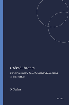 Paperback Undead Theories: Constructivism, Eclecticism and Research in Education Book