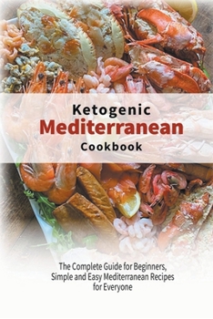 Paperback Ketogenic Mediterranean Diet Cookbook: The Complete Guide for Beginners, Simple and Easy Mediterranean Recipes for Everyone Book