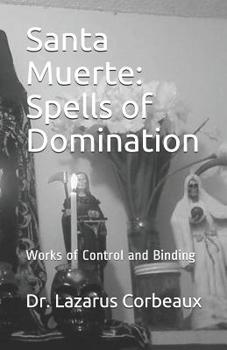 Paperback Santa Muerte: Spells of Domination: Works of Control and Binding Book