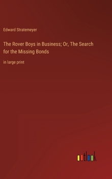 Hardcover The Rover Boys in Business; Or, The Search for the Missing Bonds: in large print Book