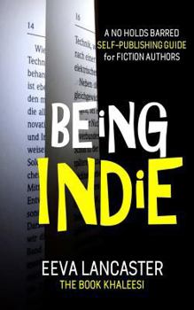 Paperback Being Indie: A No Holds Barred Self Publishing Guide For Fiction Authors Book