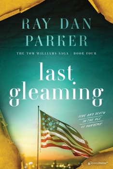 Last Gleaming: Love and Death in the Age of Pandemic (The Tom Williams Saga)