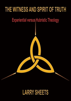 Paperback The Witness and Spirit of Truth: Experimental versus Hubristic Theology Book