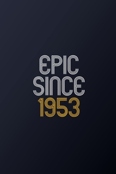 Epic Since 1953: Blank Lined Journal, Happy Birthday Notebook, Diary Perfect Gift For Your Loved Ones