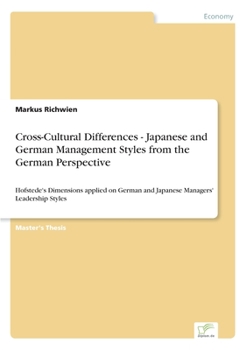 Paperback Cross-Cultural Differences - Japanese and German Management Styles from the German Perspective: Hofstede's Dimensions applied on German and Japanese M Book