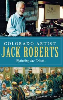 Hardcover Colorado Artist Jack Roberts: Painting the West Book