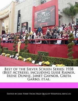 Paperback Best of the Silver Screen Series: 1938 (Best Actress), Including Luise Rainer, Irene Dunne, Janet Gaynor, Greta Garbo, Et.Al. Book