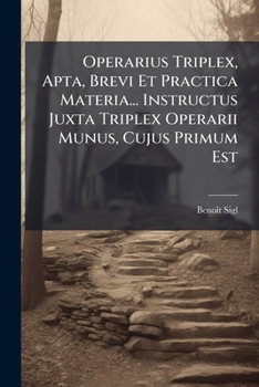 Paperback Operarius Triplex, Apta, Brevi Et Practica Materia... Instructus Juxta Triplex Operarii Munus, Cujus Primum Est: Excipere Confessiones [French] Book