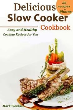Paperback Delicious Slow Cooker Cookbook: Easy and Healthy Cooking Recipes for You Book
