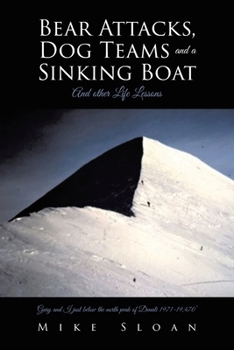 Paperback Bear Attacks, Dog Teams and a Sinking Boat: And other Life Lessons Book