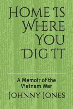 Paperback Home Is Where You Dig It: A Memoir of the Vietnam War Book