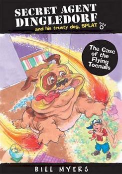 The Case of the Flying Toenails (Secret Agent Dingledorf and his trusty dog SPLAT, #3) - Book #3 of the Secret Agent Dingledorf and His Trusty Dog SPLAT