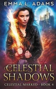 Celestial Shadows - Book #4 of the Celestial Marked