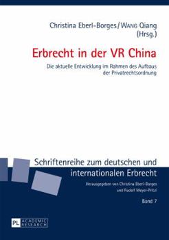 Erbrecht in der VR China; Die aktuelle Entwicklung im Rahmen des Aufbaus der Privatrechtsordnung