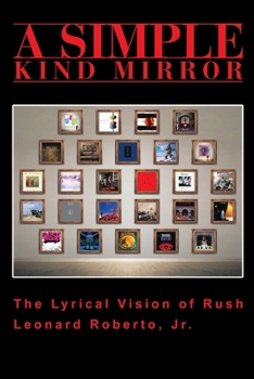 Paperback A Simple Kind Mirror: The Lyrical Vision of Rush Book