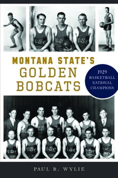 Paperback Montana State's Golden Bobcats: 1929 Basketball National Champions Book