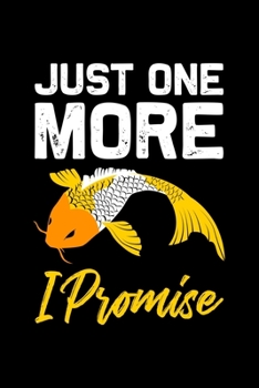 Just one more i Promise: ANGLER NOTIZBUCH / NOTIZHEFT  A5 (6x9 inch) 120 Seiten liniert für Koi Fisch, Japan Fans, Yoga Tätowierte Sammler und Züchter ... Fans, Fischer Aquariumbes (German Edition)