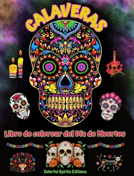 Calaveras - Libro de colorear del Día de Muertos - Increíbles patrones de mandalas y flores para adolescentes y adultos: Una colección de bellos ... el estrés y relajarse (Spanish Edition)