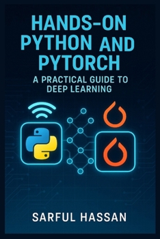 Paperback Hands-On Python and PyTorch: A Practical Guide to Deep Learning. Book