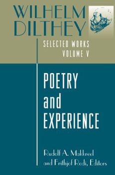 Hardcover Wilhelm Dilthey: Selected Works, Volume V: Poetry and Experience Book