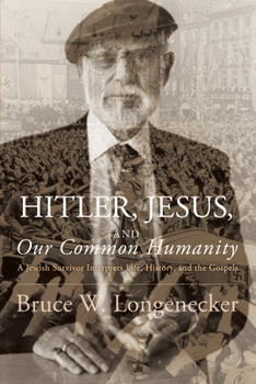Hardcover Hitler, Jesus, and Our Common Humanity: A Jewish Survivor Interprets Life, History, and the Gospels Book