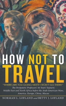 Hardcover How Not to Travel: "Where are you going next? I won't go there!" Book