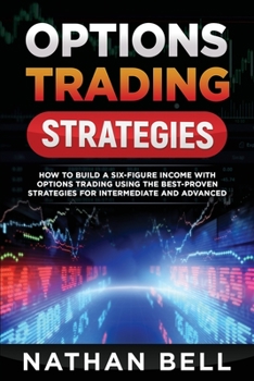 Paperback Options Trading Strategies: How To Build A Six-Figure Income With Options Trading Using The Best-proven Strategies For Intermediate and Advanced Book