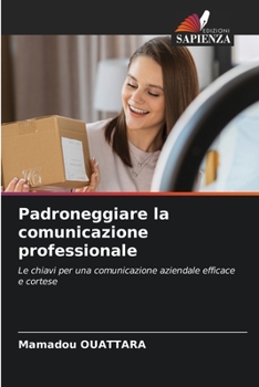 Padroneggiare la comunicazione professionale (Italian Edition)