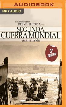 Breve Historia de la Segunda Guerra Mundial (Narración En Castellano): Normandía, Pearl Harbor, El Alamein, Stalingrado...Los Episodios, Los Personaje