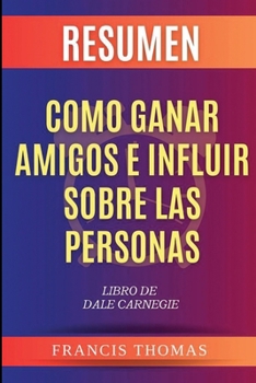 Paperback Resumen de Como Ganar Amigos e Influir Sobre Las Personas Libro de Dale Carnegie [Spanish] Book