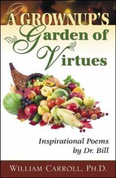 Paperback A Grownup's Garden of Virtues: Inspirational Poems by Dr. Bill Book