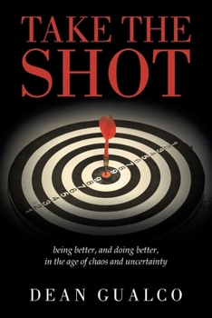 Paperback Take the Shot: being better, and doing better, in the age of chaos and uncertainty Book