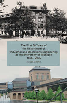 Paperback The First 50 Years of the Department of Industrial and Operations Engineering at the University of Michigan: 1955-2005 Book