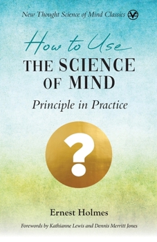 Paperback How to Use the Science of Mind: Principle in Practice Book