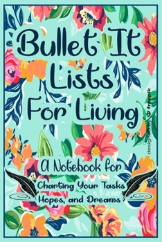 Bullet It! Lists for Living:: A Notebook for Charting Your Tasks, Hopes, and Dreams.  Funny And Great Gift For Birthdays And Appreciation Day or any ... parents...)., 120 Page, 6x9, Soft Cover.