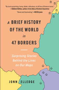Paperback A Brief History of the World in 47 Borders: Surprising Stories Behind the Lines on Our Maps Book