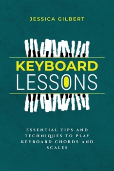 Paperback Keyboard Lessons: Essential Tips and Techniques to Play Keyboard Chords and Scales Book