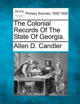 Paperback The Colonial Records Of The State Of Georgia. Book