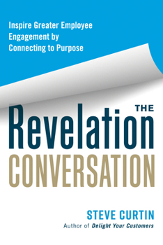 Paperback The Revelation Conversation: Inspire Greater Employee Engagement by Connecting to Purpose Book