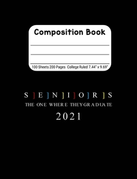Seniors The One Where They Graduate 2021: Blank Composition Notebook for Class of 2020 Seniors, 2020 Graduation Gift, Lined Journal 100 Pages, College Rule Book, Black