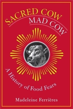 Hardcover Sacred Cow, Mad Cow: A History of Food Fears Book