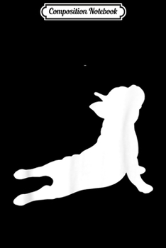 Composition Notebook: Cute French Bulldog Yoga Funny French Bulldog Owner  Journal/Notebook Blank Lined Ruled 6x9 100 Pages