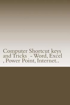 Paperback Computer Shortcut keys and Tricks - Word, Excel, Power Point, Internet..: Shortcuts for Word, Excel, Power Point, Internet, trouble shooting and Every Book