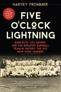 Paperback Five O'Clock Lightning: Babe Ruth, Lou Gehrig, and the Greatest Baseball Team in History, the 1927 New York Yankees Book