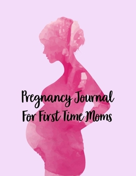 Paperback Pregnancy Journals For First Time Moms: A Notebook Journal For The Expectant Mother Book