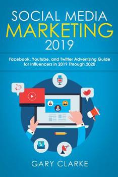 Paperback Social Media Marketing 2019: Instagram, Facebook, Youtube, and Twitter Advertising Guide for Influencers in 2019 Through 2020 Book