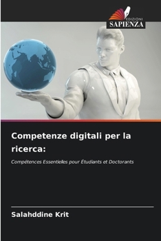 Competenze digitali per la ricerca:: Compétences Essentielles pour Étudiants et Doctorants (Italian Edition)