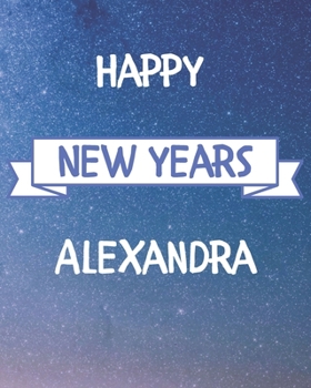 Happy New Years Alexandra's: 2020 New Year Planner Goal Journal Gift for Alexandra  / Notebook / Diary / Unique Greeting Card Alternative