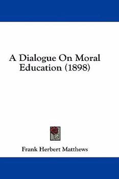 Paperback A Dialogue On Moral Education (1898) Book