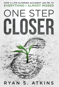 Hardcover One Step Closer: How a life-altering accident led me to everything I almost missed Book